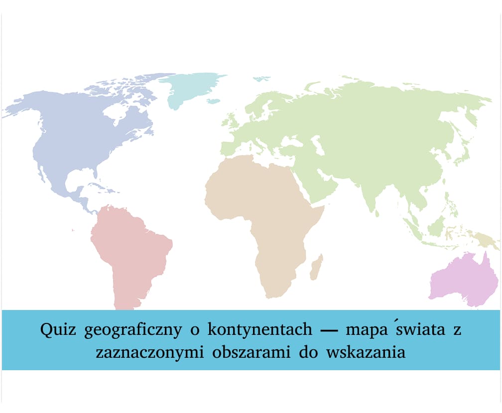 Mapa świata z zaznaczonymi obszarami lądowymi pokazująca kontynenty jakie są według podziału geograficznego